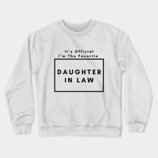 It’s Official I’m The favorite daughter in law. Crewneck Sweatshirt